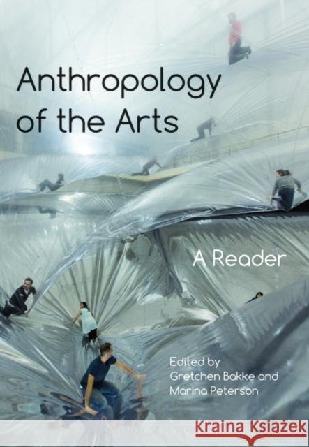 Anthropology of the Arts: A Reader Gretchen Bakke P Marina Peterson 9781472585929 Bloomsbury Academic - książka