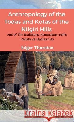 Anthropology of the Todas and Kotas of the Nilgiri Hills Edgar Thurston   9789355275943 Maven Books - książka