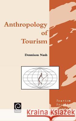 Anthropology of Tourism Dennison Nash, Jafar Jafari 9780080423982 Emerald Publishing Limited - książka