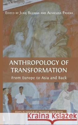 Anthropology of Transformation: From Europe to Asia and Back Juraj Buzalka Agnieszka Pasieka 9781800643635 Open Book Publishers - książka