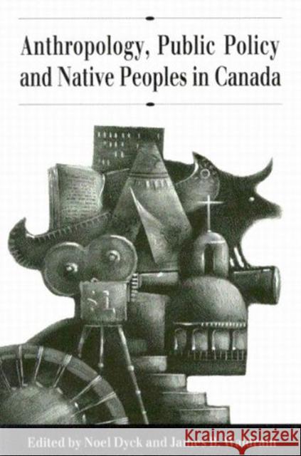 Anthropology, Public Policy, and Native Peoples in Canada Noel Dyck, James B. Waldram 9780773509610 McGill-Queen's University Press - książka