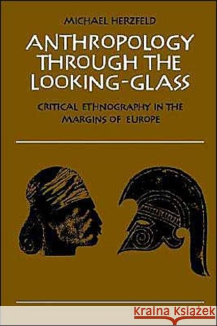 Anthropology Through the Looking-Glass: Critical Ethnography in the Margins of Europe Herzfeld, Michael 9780521389082 Cambridge University Press - książka
