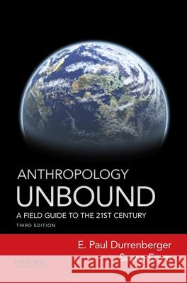 Anthropology Unbound: A Field Guide to the 21st Century E. Paul Durrenberger Suzan Erem 9780190269029 Oxford University Press, USA - książka