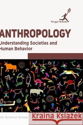 Anthropology: Understanding Societies and Human Behavior York Science Group 9781787150768 Kruger Brentt Publisher Uk. Ltd. - książka