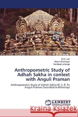 Anthropometric Study of Adhah Sakha in context with Anguli Praman Jain, Nishi, Bhatnagar, Vikash, Lahange, Sandeep 9786206144120 LAP Lambert Academic Publishing - książka