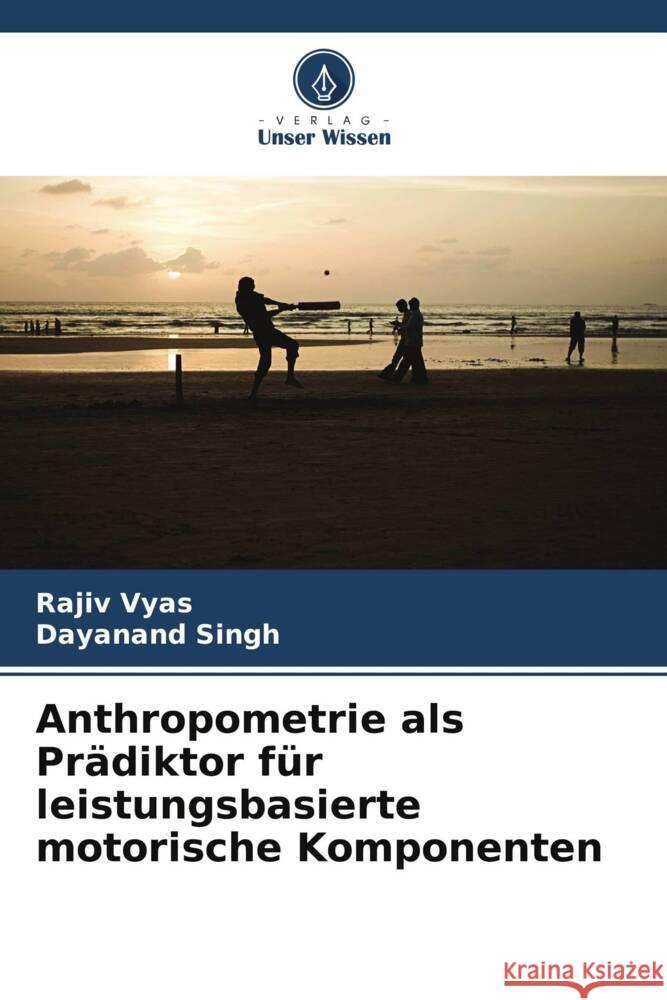 Anthropometrie als Prädiktor für leistungsbasierte motorische Komponenten Vyas, Rajiv, Singh, Dayanand 9786208572150 Verlag Unser Wissen - książka