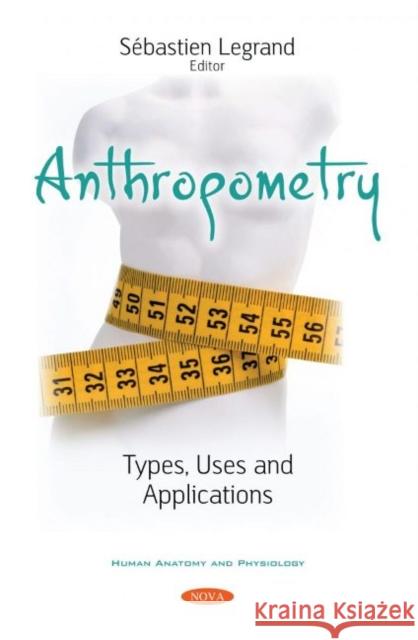 Anthropometry: Types, Uses and Applications Sebastien Legrand   9781536192698 Nova Science Publishers Inc - książka