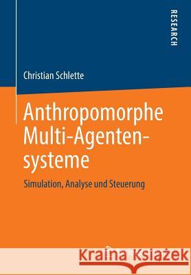 Anthropomorphe Multi-Agentensysteme: Simulation, Analyse Und Steuerung Schlette, Christian 9783658025182 Springer Vieweg - książka