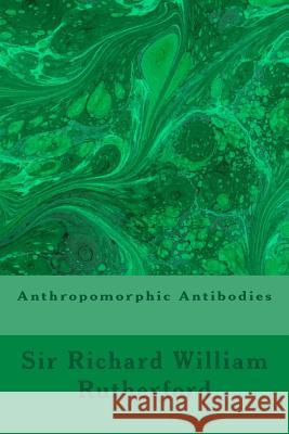 Anthropomorphic Antibodies Sir Richard William Rutherford 9781503173453 Createspace - książka