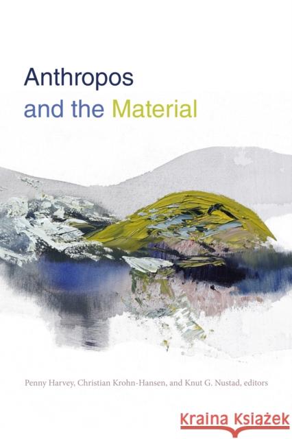 Anthropos and the Material Penny Harvey Christian Krohn-Hansen Knut Nustad 9781478001799 Duke University Press - książka