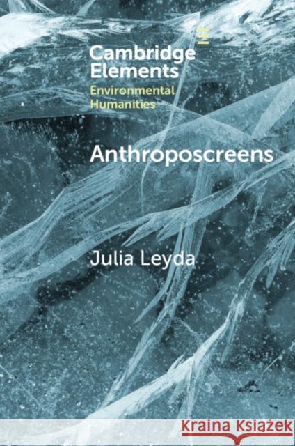 Anthroposcreens: Mediating the Climate Unconscious Julia Leyda 9781009317672 Cambridge University Press - książka