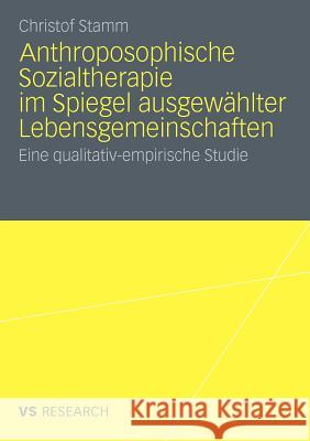 Anthroposophische Sozialtherapie Im Spiegel Ausgewählter Lebensgemeinschaften: Eine Qualitativ-Empirische Studie Stamm, Christof 9783531182445 VS Verlag - książka