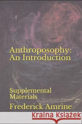 Anthroposophy: An Introduction: Supplemental Materials Frederick Amrine 9781687224828 Independently Published - książka