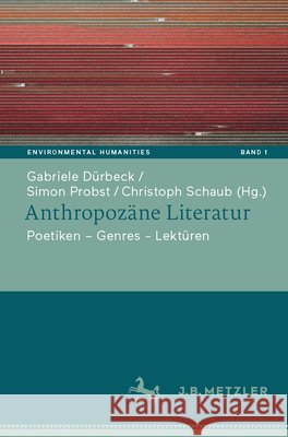 Anthropozäne Literatur: Poetiken - Themen - Lektüren Dürbeck, Gabriele 9783662638989 J.B. Metzler - książka
