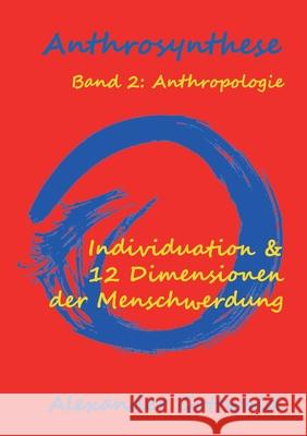 Anthrosynthese Band 2: Anthropologie: Individuation & 12 Dimensionen der Menschwerdung Alexander Gottwald 9783347089457 Tredition Gmbh - książka