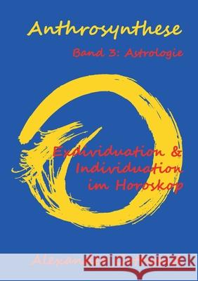 Anthrosynthese Band 3: Astrologie: Exdividuation & Individuation im Horoskop Alexander Gottwald 9783347089488 Tredition Gmbh - książka