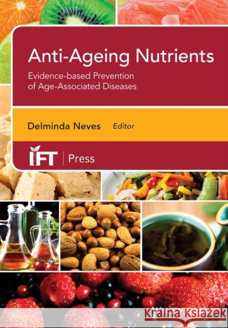 Anti-Ageing Nutrients: Evidence-Based Prevention of Age-Associated Diseases Neves, Deliminda 9781118733271 John Wiley & Sons - książka