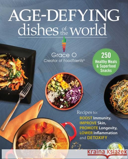 Anti-Aging Dishes from Around the World: Recipes to Boost Immunity, Improve Skin, Promote Longevity, Lower Inflammation, and Detoxify Grace O. 9781510768604 Skyhorse Publishing - książka