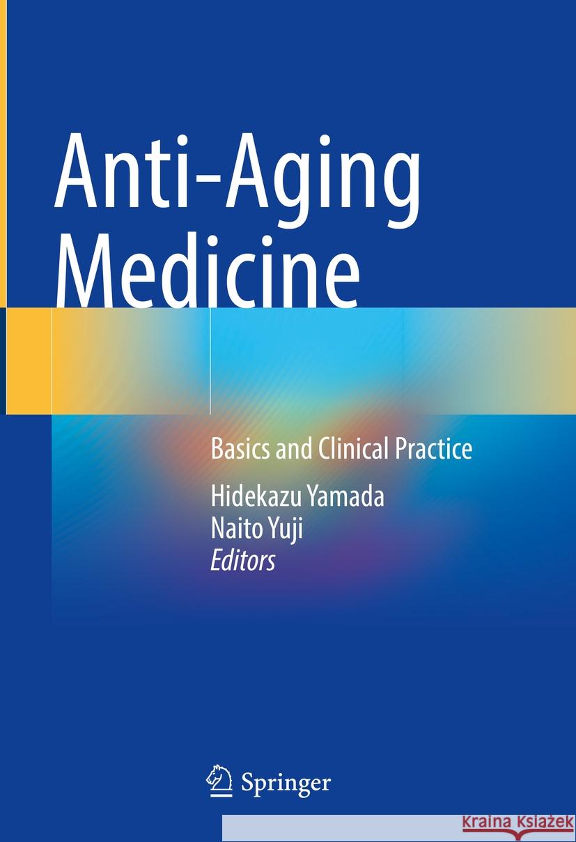 Anti-Aging Medicine: Basics and Clinical Practice Hidekazu Yamada, Naito Yuji 9789819785131 Springer Verlag, Singapore - książka