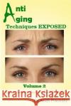 Anti Aging Techniques EXPOSED Vol 2: Aging Beauty Secrets REVEALED Pranksky, Noah 9781495208928 Createspace