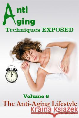 Anti Aging Techniques EXPOSED Vol 6: The Anti-Aging Lifestyle Pranksky, Noah 9781495330322 Createspace - książka