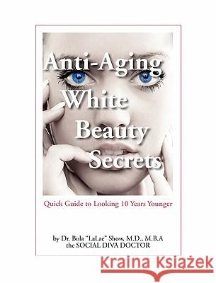 Anti-Aging White Beauty Secrets: Quick Guide to Looking 10 Years Younger MD Bola 