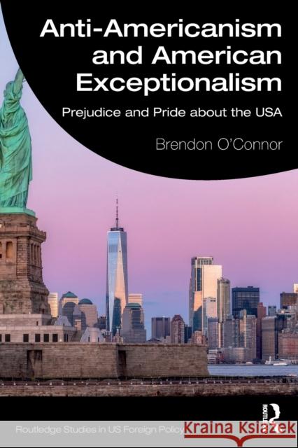 Anti-Americanism and American Exceptionalism: Prejudice and Pride about the USA O'Connor, Brendon 9780415474290 Routledge - książka