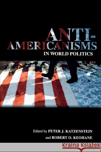 Anti-Americanisms in World Politics Peter J. Katzenstein Robert O. Keohane 9780801445170 Cornell University Press - książka