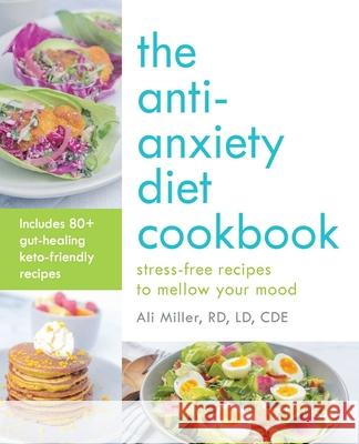 Anti-Anxiety Diet Cookbook: Stress-Free Recipes to Mellow Your Mood Miller, Ali 9781612439358 Ulysses Press - książka