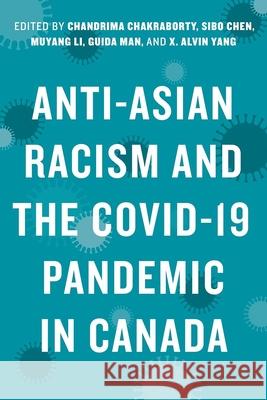 Anti-Asian Racism and the Covid-19 Pandemic in Canada Chandrima Chakraborty Sibo Chen Muyang Li 9780774871341 University of British Columbia Press - książka