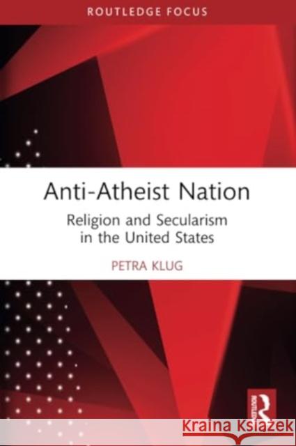 Anti-Atheist Nation: Religion and Secularism in the United States Petra Klug 9781032310114 Routledge - książka