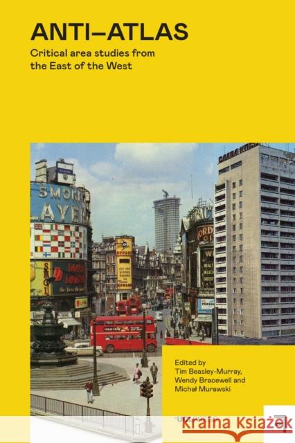 Anti-Atlas: Critical Area Studies from the East of the West  9781800087804 UCL Press - książka