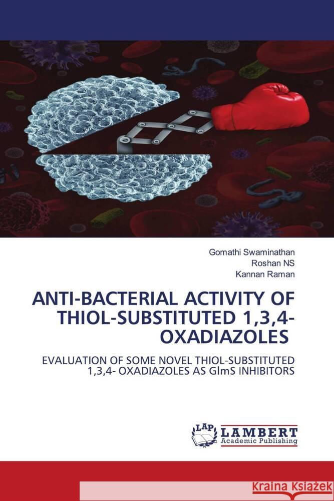 ANTI-BACTERIAL ACTIVITY OF THIOL-SUBSTITUTED 1,3,4- OXADIAZOLES Swaminathan, Gomathi, NS, Roshan, Raman, Kannan 9786206845508 LAP Lambert Academic Publishing - książka