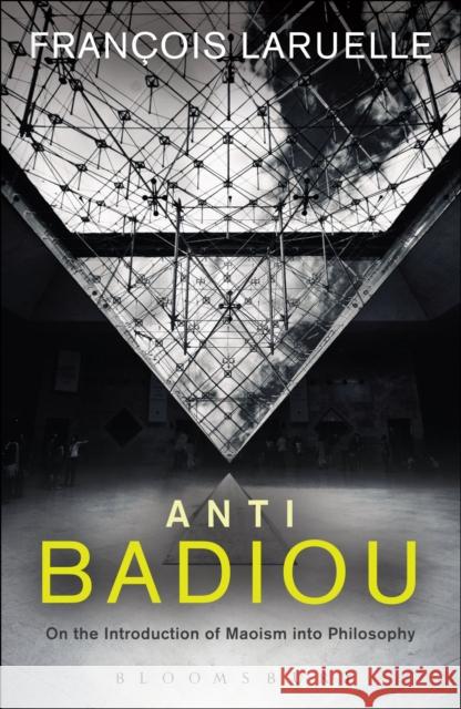 Anti-Badiou : The Introduction of Maoism into Philosophy Francois Laruelle 9781441195746  - książka