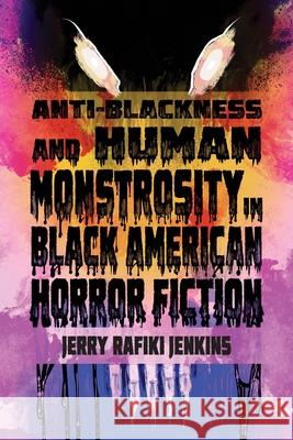 Anti-Blackness and Human Monstrosity in Black American Horror Fiction Jerry Rafiki Jenkins 9780814215364 Ohio State University Press - książka