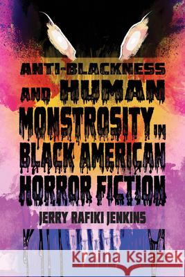 Anti-Blackness and Human Monstrosity in Black American Horror Fiction Jerry Rafiki Jenkins 9780814259054 Ohio State University Press - książka