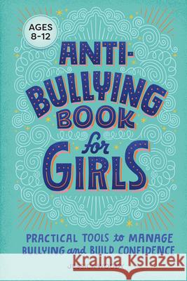 Anti-Bullying Book for Girls: Practical Tools to Manage Bullying and Build Confidence Jessica Woody 9781638079118 Rockridge Press - książka