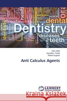 Anti Calculus Agents Jindal Uditi                             Pandit Nymphea                           Gugnani Shalini 9783659670275 LAP Lambert Academic Publishing - książka