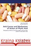 Anti-Cancer and Mechanism of Action of Phytic Acid Shafie Nurul Husna 9783659594588 LAP Lambert Academic Publishing