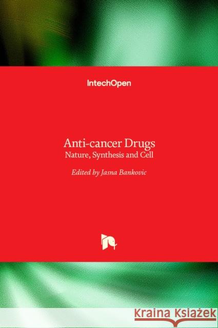 Anti-cancer Drugs: Nature, Synthesis and Cell Jasna Bankovic 9789535128137 Intechopen - książka