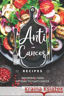 Anti-Cancer Recipes: Important Food Options to Fight Cancer Sophia Freeman 9781099205972 Independently Published - książka