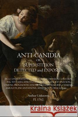 Anti Canidia: SUPERSTITION DETECTED and EXPOSED. Unknown, Author 9781461165989 Createspace - książka