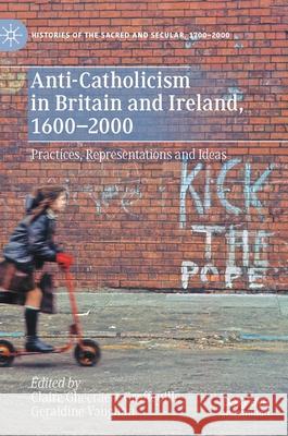 Anti-Catholicism in Britain and Ireland, 1600-2000: Practices, Representations and Ideas Gheeraert-Graffeuille, Claire 9783030428815 Palgrave MacMillan - książka