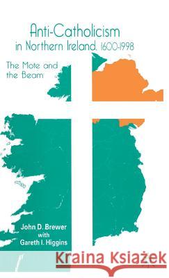 Anti-Catholicism in Northern Ireland, 1600-1998: The Mote and the Beam Brewer, J. 9780333746349 Palgrave MacMillan - książka