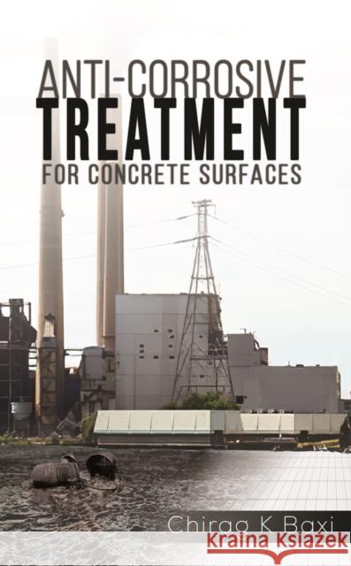 Anti-Corrosive Treatment for Concrete Surfaces Chirag K. Baxi 9789948250852 Austin Macauley - książka