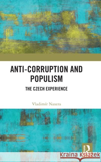 Anti-Corruption and Populism: The Czech Experience Vladim?r Naxera 9781032282534 Routledge - książka