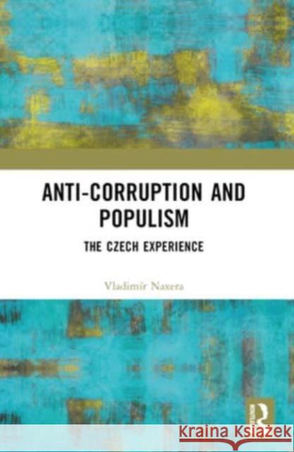 Anti-Corruption and Populism: The Czech Experience Vladim?r Naxera 9781032282695 Routledge - książka