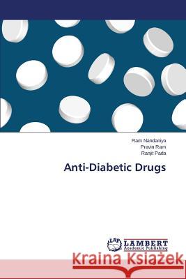 Anti-Diabetic Drugs Nandaniya Ram                            Ram Pravin                               Pada Ranjit 9783659485831 LAP Lambert Academic Publishing - książka