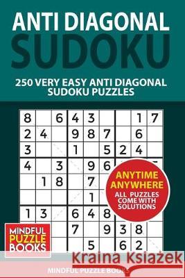 Anti Diagonal Sudoku: 250 Very Easy Anti Diagonal Sudoku Puzzles Mindful Puzzle Books 9781655424496 Independently Published - książka