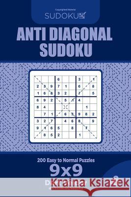 Anti Diagonal Sudoku - 200 Easy to Normal Puzzles 9x9 (Volume 6) Dart Veider 9781729550908 Createspace Independent Publishing Platform - książka